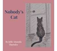 Nobody's Cat: The story of how Nobody's Cat became Somebody's Cat