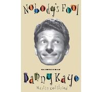 Nobody's Fool: The Lives of Danny Kaye