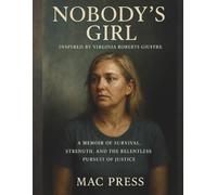 NOBODY'S GIRL INSPIRED BY VIRGINIA ROBERTS GIUFFRE: A Memoir of Survival, Strength, and the Relentless Pursuit of Justice