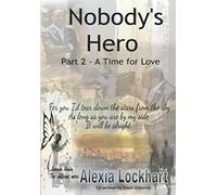 Nobody's Hero Part 2 - A Time for Love (Nobody's Hero. Wildflower Series)