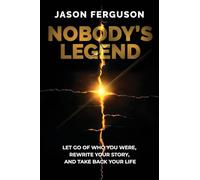 Nobody's Legend: Let Go of Who You Were, Rewrite Your Story, and Take Back Your Life