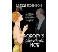 Nobody's Sweetheart Now: The First Lady Adelaide Mystery: 1 (Lady Adelaide Mysteries, 1)