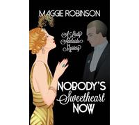 Nobody's Sweetheart Now: The First Lady Adelaide Mystery: 1 (Lady Adelaide Mysteries, 1)