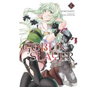 Noboru Kannatuki - Goblin Slayer, Vol. 6 (light novel): Volume 6 (GOBLIN SLAYER LIGHT NOVEL SC)