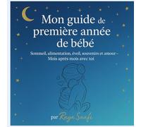 Noce De Bébé: Sommeil, alimentation, éveil, souvenirs et amour - Mois après mois avec toi