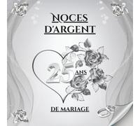Noces d'argent - 25 ans de mariage: Album souvenir pour messages, dédicaces et photos - idéal pour vos invités et précieux souvenirs. Un cadeau unique pour célébrer les 25 ans de mariage.