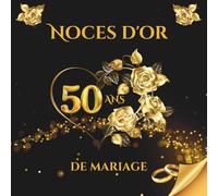 Noces d'or - 50 ans de mariage: Album souvenir pour messages, dédicaces et photos - idéal pour vos invités et précieux souvenirs. Un cadeau unique pour célébrer les 50 ans de mariage.