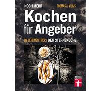 Noch mehr kochen für Angeber: Die geheimen Tricks der Sterneküche
