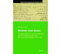 Nochems neue Namen: Die Juden Galiziens und der Bukowina und die Einführung deutscher Vor- und Familiennamen 1772-1820