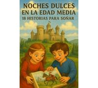 NOCHES DULCES EN LA EDAD MEDIA : 18 HISTORIAS PARA SOÑAR