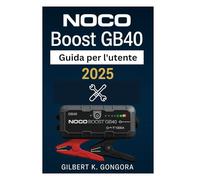 NOCO Boost GB40 Guida per l'utente 2025: Istruzioni passo passo, consigli di sicurezza e manutenzione per l'avviatore di emergenza portatile e il power bank