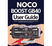 Noco Boost GB40 User Guide: Portable Jump Starter Setup, Care, Safety, and Roadside Confidence for Everyday Drivers.