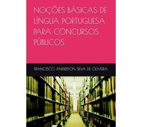 NOÇÕES BÁSICAS DE LÍNGUA PORTUGUESA PARA CONCURSOS PÚBLICOS: Guia prático para estudantes de concursos