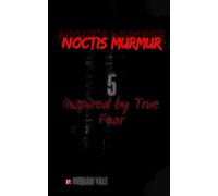 Noctis Murmur: 5 Chilling Stories Inspired by True Fear
