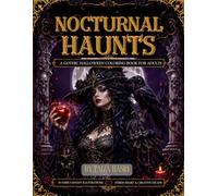 Nocturnal Haunts: A Gothic Halloween Coloring Book for Adults Featuring 50 Dark Fantasy Illustrations for Stress Relief and Creative Escape