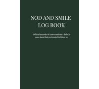 Nod and Smile Log Book: Official records of conversations I didn't care about but pretended to listen to
