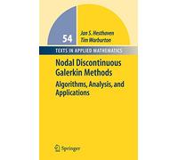 Nodal Discontinuous Galerkin Methods: Algorithms, Analysis, and Applications: 54 (Texts in Applied Mathematics, 54)