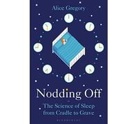 Nodding Off: The Science of Sleep from Cradle to Grave
