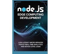 Node.js Edge Computing Development: Low-Latency Microservices for IoT Real-Time Analytics and Device-Level Logic