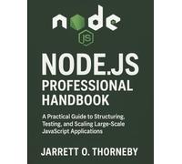 Node.js Professional Handbook: A Practical Guide to Structuring, Testing, and Scaling Large-Scale JavaScript Applications (Digital Learning and Tutorials Made Easy for Beginners)