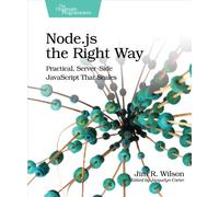 Node.js the Right Way: Practical, Server-Side JavaScript That Scales