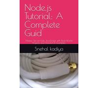 Node.js Tutorial: A Complete Guid: Master Server-Side JavaScript with Real-World Projects and Hands-On Examples