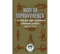 Nodi da Sopravvivenza: I 10 nodi per ogni evenienza - Manuale Pratico - (COLLANA “SID - SOPRAVVIVERE E RICOSTRUIRE”)