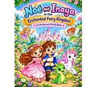 Noé and Inaya in the Enchanted Fairy Kingdom: A Coloring and Activity Book