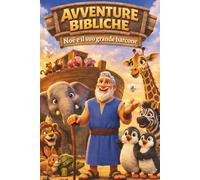 Noè e il suo grande barcone (Avventure Bibliche)