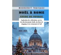 Noël à Rome Guide de Voyage 2025 - 2026: Exploration des célébrations sacrées, des divertissements festifs, des lieux de shopping et des restaurants de Noël