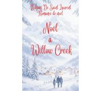 Noël à Willow Creek: Un Noël pour deux cœurs qui n’avaient jamais vraiment quitté Willow Creek