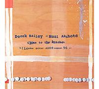 Noel Akchote & Derek Bailey - Close To The Kitchen