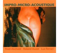 Noel Akchote & Roland Auzet & Luc Ferrari - Impro-Micro-Acoustique