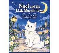 Noel and the Little Moonlit Town: A Storybook Coloring Journey for Adults (Noel's World)