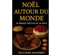 Noël autour du monde: 10 menus festifs de 10 pays (Livres de recettes - Editions Gourmet)