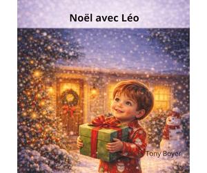 Noël avec Léo: Une histoire remplie de magie, d’amour et de moments partagés (Les aventures a Léo)