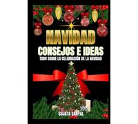 NOËL: CONSEILS ET IDÉES: Ce livre offre le véritable sens de Noël, des conseils et des idées, le bon déroulement des festivités, ainsi que la planification et la gestion nécessaires.