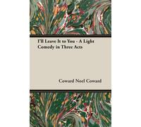 Noel Coward I'll Leave It to You - A Light Comedy in Three Acts Paperback Book Noel Coward Multicolor