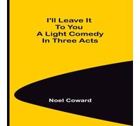 Noel Coward I'll Leave It To You; A Light Comedy In Three Acts Paperback Book Noel Coward Multicolor