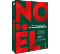 Noël: Das große Buch der Weihnachts-Patisserie: 90 festliche Backrezepte. Vom französischen Meisterpatissier Christophe Felder
