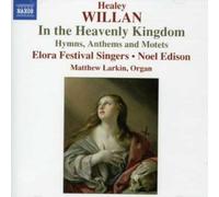 Soloists:Elora Fs:Edison – WILLAN: In the Heavenly Kingdom / Hymns, Anthems and Motets