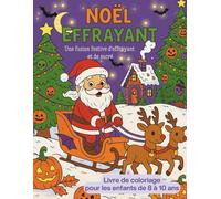 Noël Effrayant. Une Fusion Festive d'effrayant et de Sucré. Livre de Coloriage Pour les Enfants de 8 à 10 ans: Noël HANTÉ : Le Mélange de Coloriage ... dans le Méga-Mélange de Joie et de Chaos!)