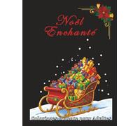 Noël Enchanté - Coloriages Détente pour Adultes: 100 illustrations hivernales à colorier, marchés de Noël, intérieurs chaleureux et paysages féériques - Relaxation, créativité et art-thérapie