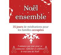 Noël ensemble: 25 jours de méditations pour les familles occupées: 5 minutes par jour pour se connecter, réfléchir et célébrer le vrai sens de Noël (Livres de dévotion de Noël)