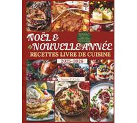 NOËL ET NOUVELLE ANNÉE RECETTES LIVRE DE CUISINE: 100 recettes de Noël et du Nouvel An sans stress, préparation à l’avance, conserves, menus ... pour r (Seasonal Recipes and Cookbook Series)
