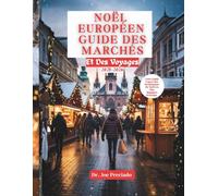 Noël Européen Guide Des Marchés Et Des Voyages 2025-2026: Votre Guide Saisonnier Des Trésors Cachés, Des Expériences Authentiques Et Des Conseils De Planification Essentiels