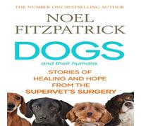 Noel Fitzpatrick Dogs & Their Humans : Stories of Healing & Hope from the Noel Fitzpatrick Multicolor