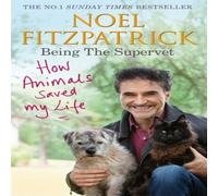 Noel Fitzpatrick How Animals Saved My Life: Being the Supervet : The perfect gift Noel Fitzpatrick Multicolor