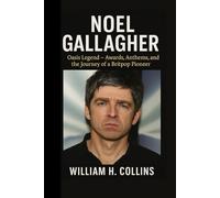 NOEL GALLAGHER: Oasis Legend_ Awards, Anthems and the Journey of a Britpop Pioneer