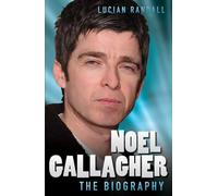 Noel Gallagher - the Biography